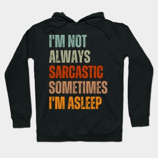 I'm Not Always Sarcastic Sometimes I'm Asleep Hoodie